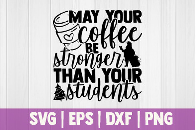 May your coffee be stronger than your students