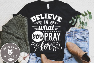 Believe in what you pray for SVG EPS DXF PNG