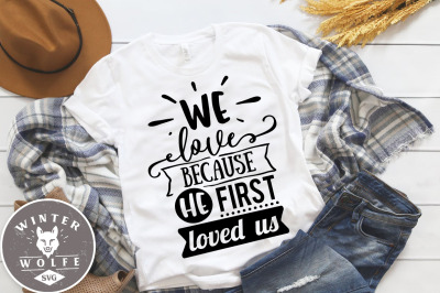 We love because He first loved us SVG EPS DXF PNG