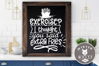 Exercise I thought you said extra fries SVG EPS DXF PNG