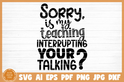 My Teaching Interrupting Your Talking Teacher SVG Cut File