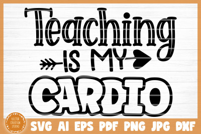 Teaching Is My Cardio SVG Cut File