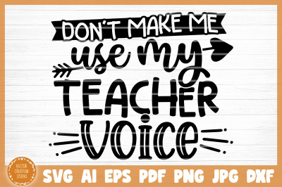 Don&#039;t Make Me Use My Teacher Voice SVG Cut File