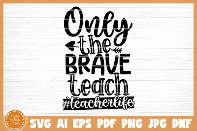 Only The Brave Teach SVG Cut File