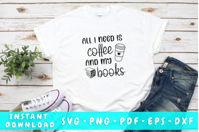 All I Need Is Coffee and My Books SVG