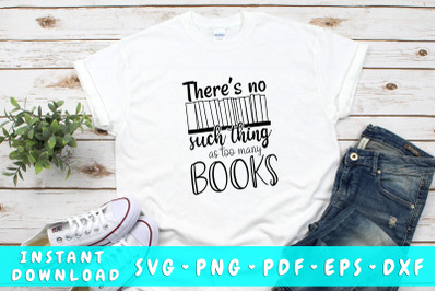 There&amp;&23;039;s No Such Thing As Too Many Books SVG