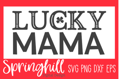 Lucky Mama St Pattys Day SVG PNG DXF &amp; EPS Cutting Files