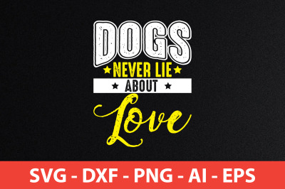 Dogs never lie about Love svg cut file