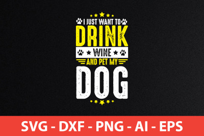 I Just Want To Drink Wine And Pet My Dog svg cut file