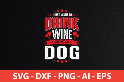 I Just Want To Drink Wine And Pet My Dog svg cut file