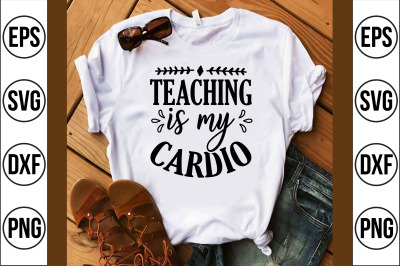 teaching is my cardio svg cut dile