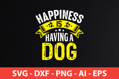Happiness is having a dog svg cut file