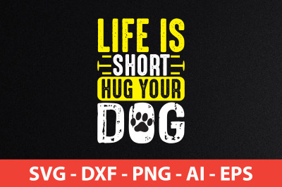 Life is Short Hug your Dog svg cut file