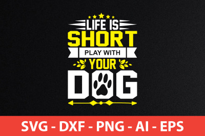 Life is Short play with your Dog svg cut file