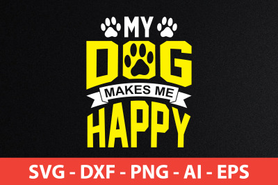 My Dog makes me happy svg cut file