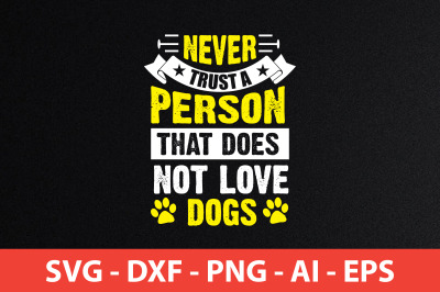 Never trust a person that does not love dogs svg cut file