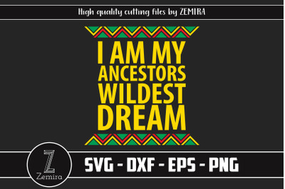 I Am Ancestors Wildest Dream