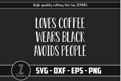 Loves Coffee Wears Black Avoids People