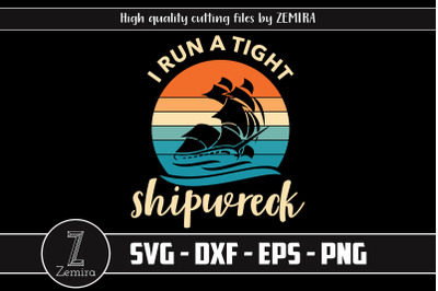 I Run A Tight Shipwreck Bussiness SVG