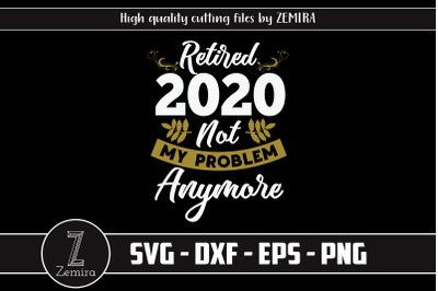 Retired 2020 Not My Problem Anymore SVG