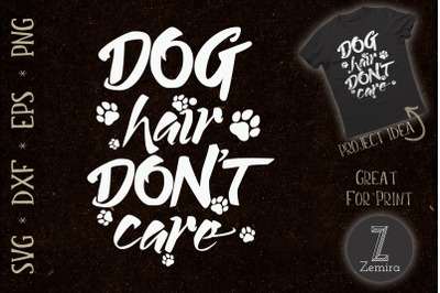 Dog Hair Don&#039;t Care Dog Lover