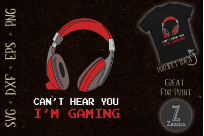 Cant Hear You Im Gaming Gamer Assertion