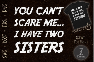 You Can&#039;t Scare Me I Have Two Sisters