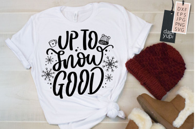 Up To Snow Good SVG Winter Quote