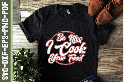 Be Nice I Cook Your Food Cook Design