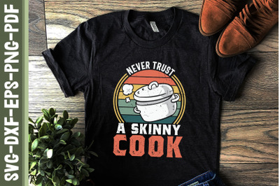 Never Trust A Skinny Cook Cooking Lover