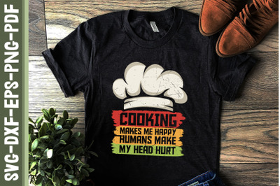 Cooking Makes Me Happy Cooking Lovers