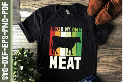 I Rub My Own Meat Cooking BBQ Chef