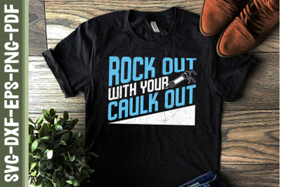 Rock Out With Your Caulk Out