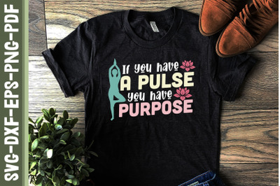 If You Have A Pulse You Have A Purpose