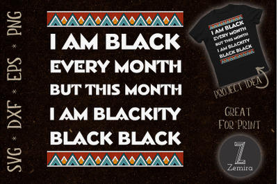 I am Black Every Month Blackity Black