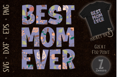 Womens Best Mom Ever Mother&#039;s Day Floral