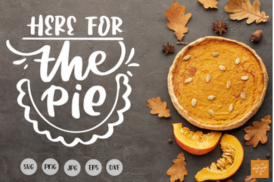 Thanksgiving SVG Here For The Pie