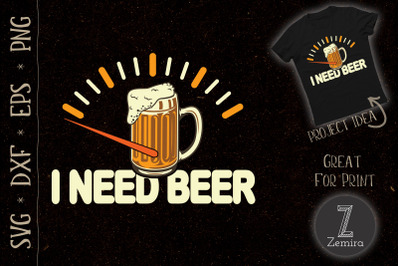 I need beer funny Quote cool Beer day