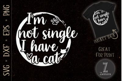 Im Not Single I Have A Cat