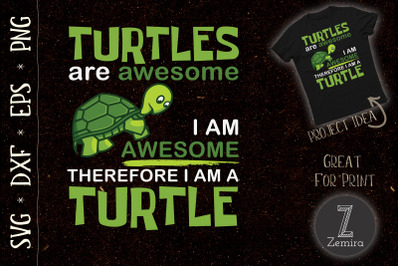 Turtles Are Awesome I Am a Turtle Funny