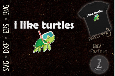 I Like Turtles Cute Funny Turtle Pet