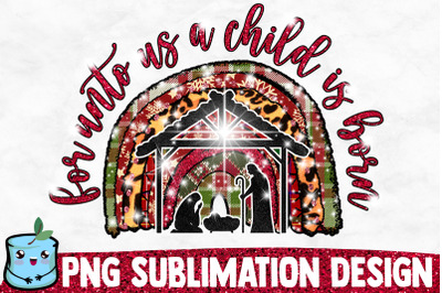 For Unto Us A Child Is Born Sublimation Design