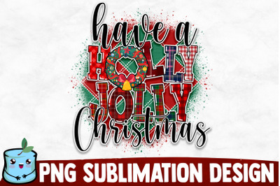 Have A Holly Jolly Christmas Sublimation Design