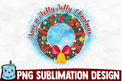 Have A Holly Jolly Christmas Sublimation Design