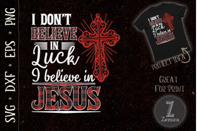 I Dont Believe In Luck Believe In Jesus