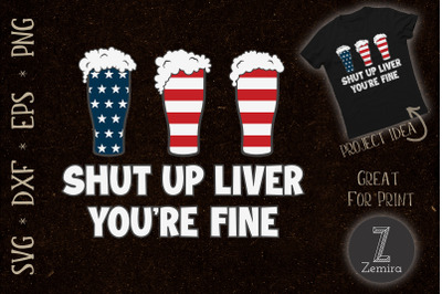 SHUT UP LIVER YOU&#039;RE FINE 4th of July