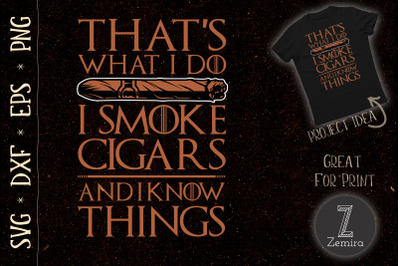 I Smoke Cigars And I Know Things