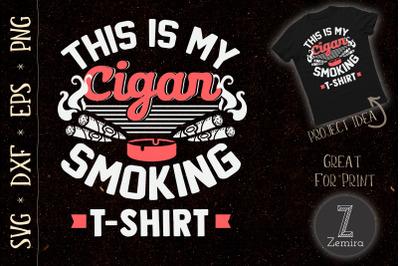 This Is My Cigar Smoking T Shirt