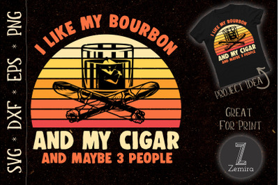 I Like My Bourbon And My Cigar Smoker