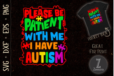 Autism Please Be Patient with Me I Have